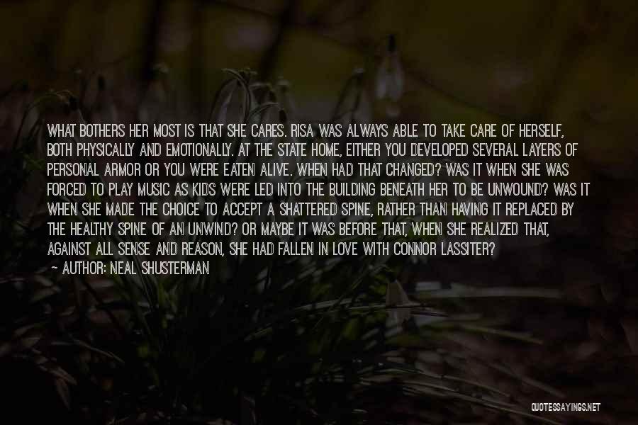 Neal Shusterman Quotes: What Bothers Her Most Is That She Cares. Risa Was Always Able To Take Care Of Herself, Both Physically And