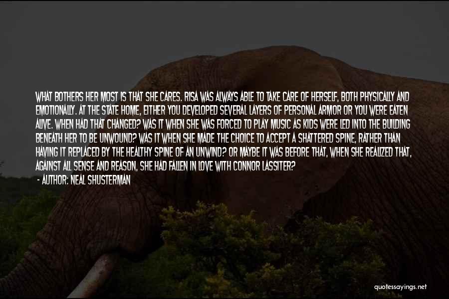 Neal Shusterman Quotes: What Bothers Her Most Is That She Cares. Risa Was Always Able To Take Care Of Herself, Both Physically And