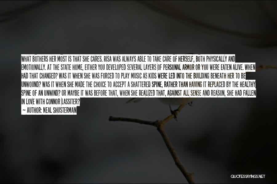 Neal Shusterman Quotes: What Bothers Her Most Is That She Cares. Risa Was Always Able To Take Care Of Herself, Both Physically And