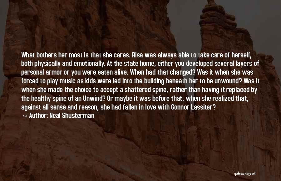 Neal Shusterman Quotes: What Bothers Her Most Is That She Cares. Risa Was Always Able To Take Care Of Herself, Both Physically And