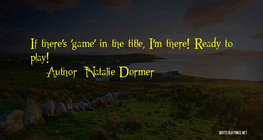 Natalie Dormer Quotes: If There's 'game' In The Title, I'm There! Ready To Play!