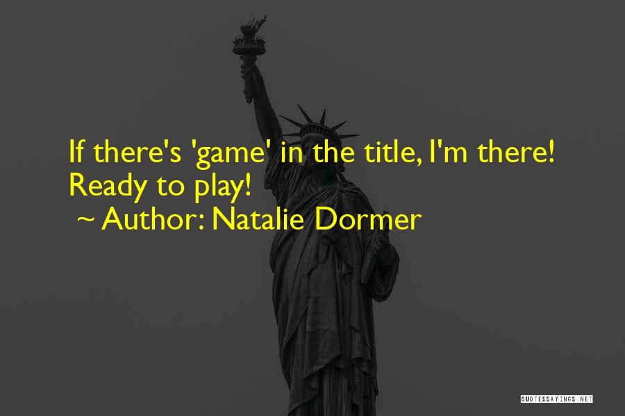 Natalie Dormer Quotes: If There's 'game' In The Title, I'm There! Ready To Play!