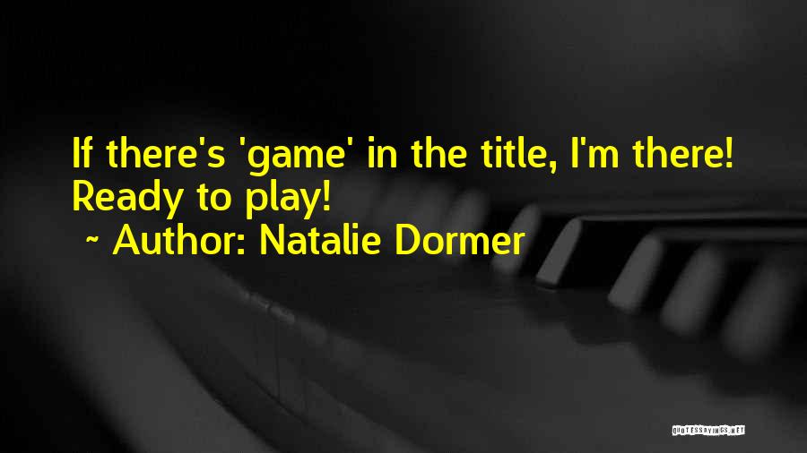 Natalie Dormer Quotes: If There's 'game' In The Title, I'm There! Ready To Play!