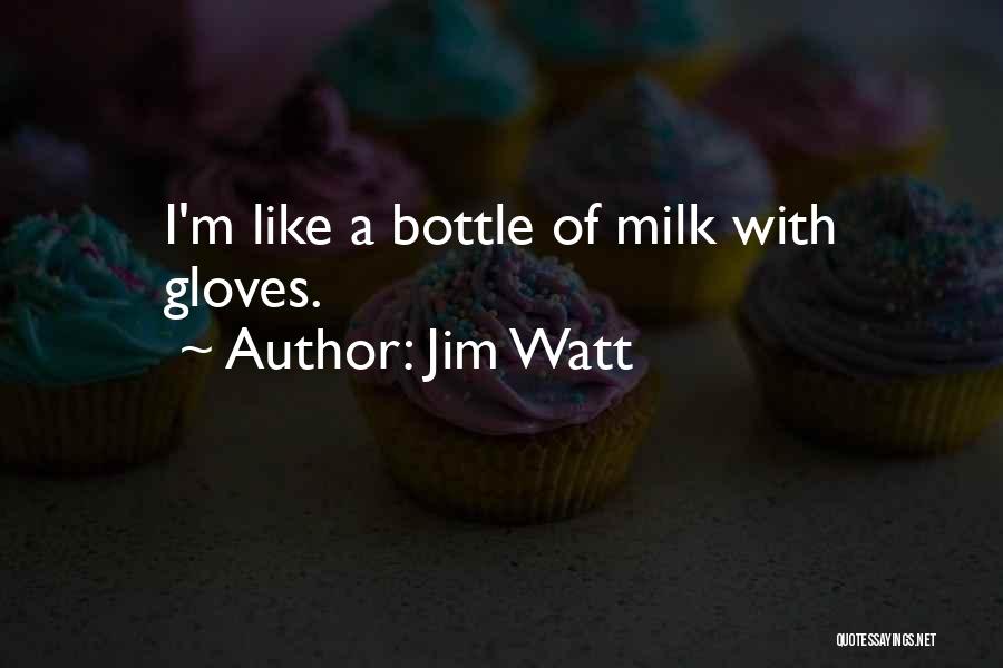 Jim Watt Quotes: I'm Like A Bottle Of Milk With Gloves.