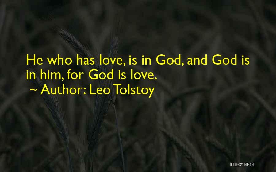 Leo Tolstoy Quotes: He Who Has Love, Is In God, And God Is In Him, For God Is Love.
