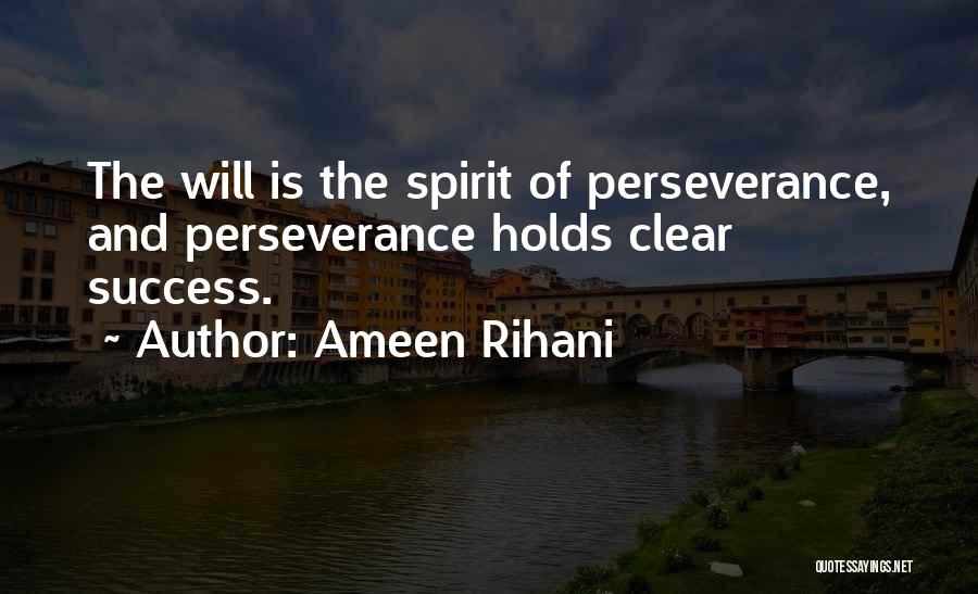 Ameen Rihani Quotes: The Will Is The Spirit Of Perseverance, And Perseverance Holds Clear Success.