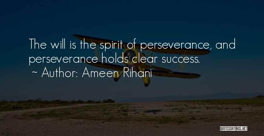 Ameen Rihani Quotes: The Will Is The Spirit Of Perseverance, And Perseverance Holds Clear Success.