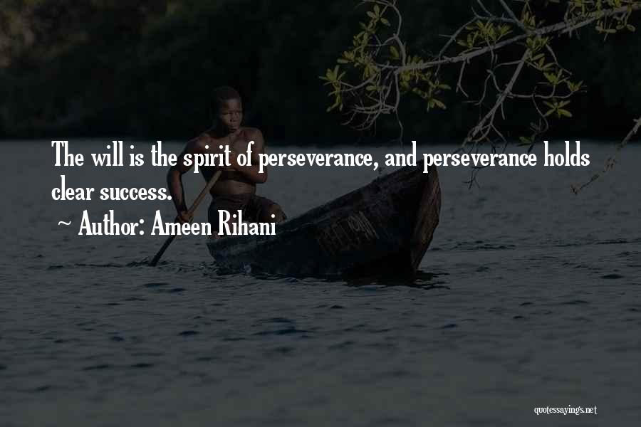 Ameen Rihani Quotes: The Will Is The Spirit Of Perseverance, And Perseverance Holds Clear Success.