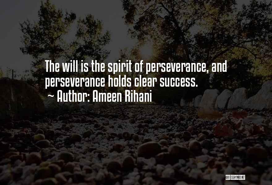 Ameen Rihani Quotes: The Will Is The Spirit Of Perseverance, And Perseverance Holds Clear Success.