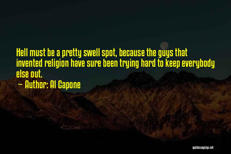 Al Capone Quotes: Hell Must Be A Pretty Swell Spot, Because The Guys That Invented Religion Have Sure Been Trying Hard To Keep