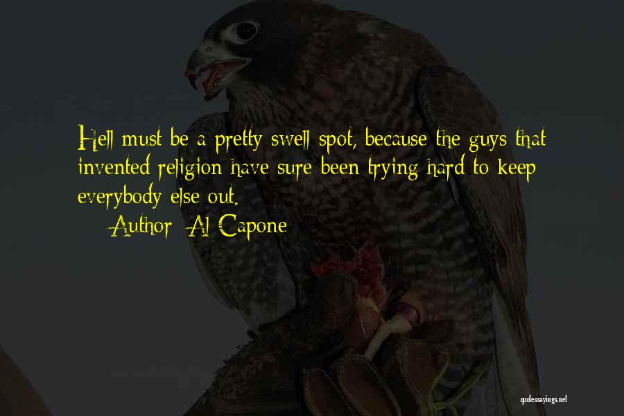 Al Capone Quotes: Hell Must Be A Pretty Swell Spot, Because The Guys That Invented Religion Have Sure Been Trying Hard To Keep