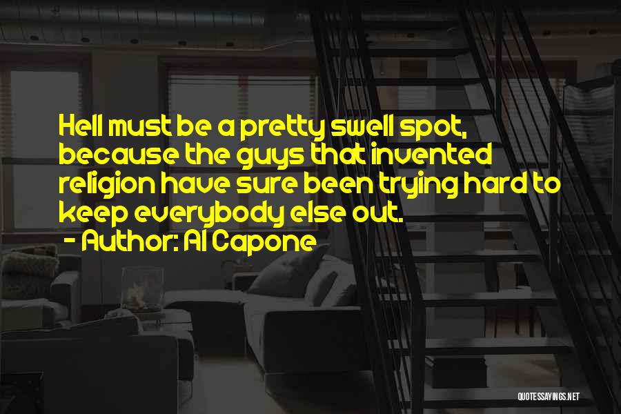 Al Capone Quotes: Hell Must Be A Pretty Swell Spot, Because The Guys That Invented Religion Have Sure Been Trying Hard To Keep