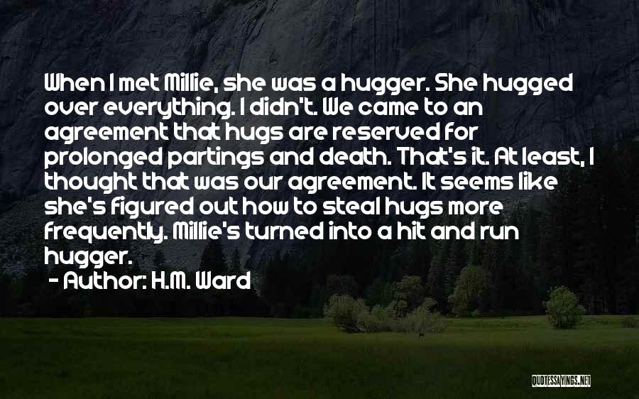 H.M. Ward Quotes: When I Met Millie, She Was A Hugger. She Hugged Over Everything. I Didn't. We Came To An Agreement That