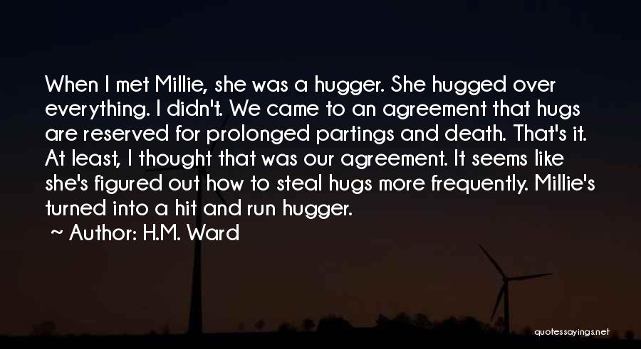 H.M. Ward Quotes: When I Met Millie, She Was A Hugger. She Hugged Over Everything. I Didn't. We Came To An Agreement That