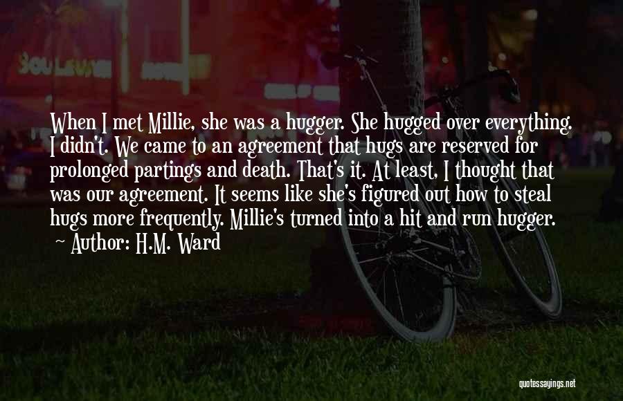 H.M. Ward Quotes: When I Met Millie, She Was A Hugger. She Hugged Over Everything. I Didn't. We Came To An Agreement That