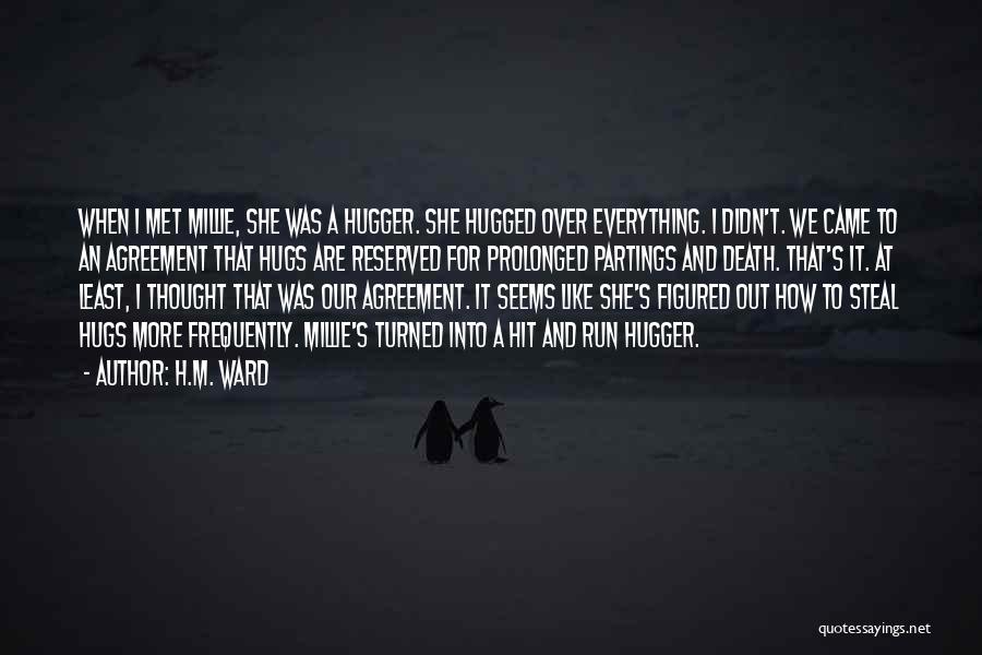 H.M. Ward Quotes: When I Met Millie, She Was A Hugger. She Hugged Over Everything. I Didn't. We Came To An Agreement That