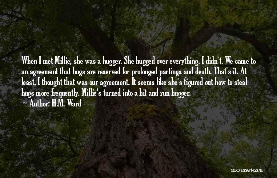 H.M. Ward Quotes: When I Met Millie, She Was A Hugger. She Hugged Over Everything. I Didn't. We Came To An Agreement That