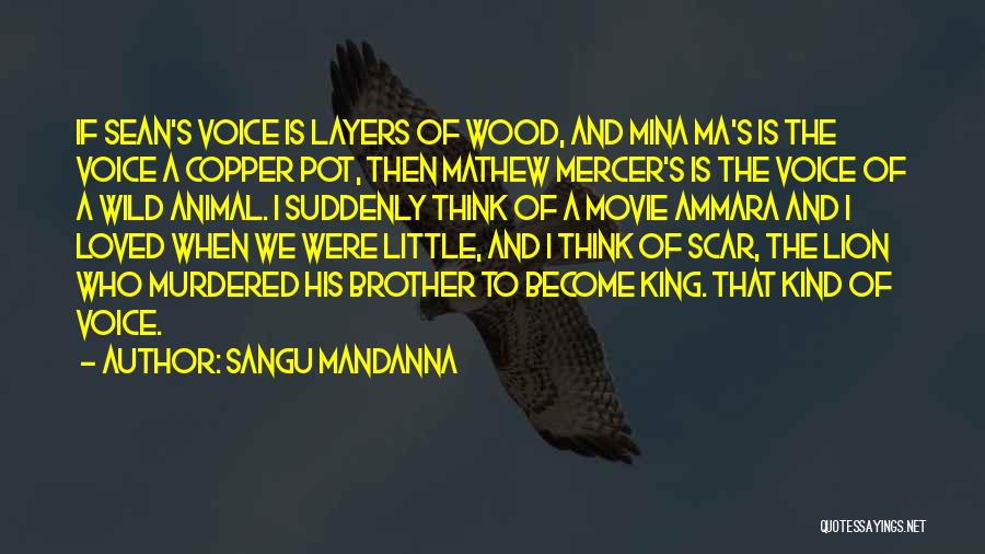 Sangu Mandanna Quotes: If Sean's Voice Is Layers Of Wood, And Mina Ma's Is The Voice A Copper Pot, Then Mathew Mercer's Is