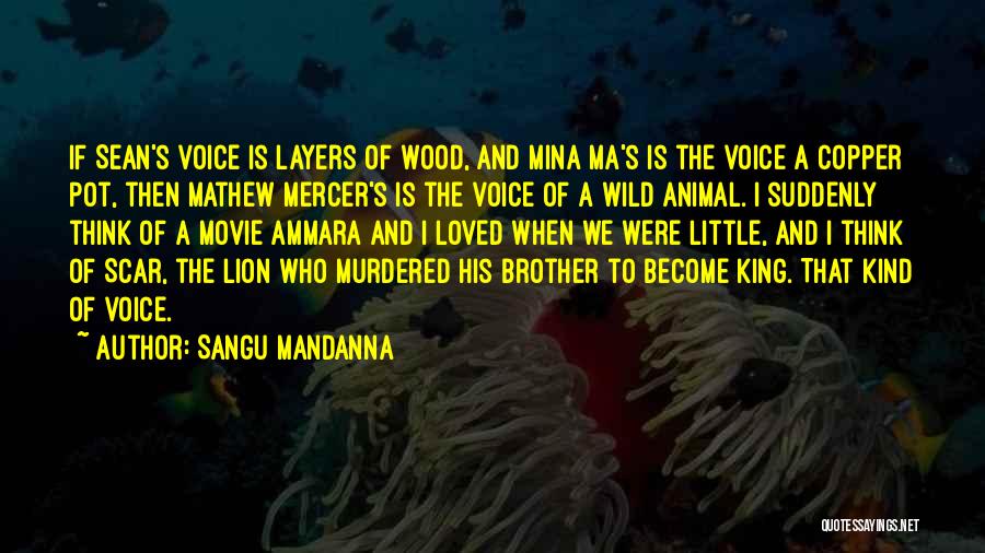 Sangu Mandanna Quotes: If Sean's Voice Is Layers Of Wood, And Mina Ma's Is The Voice A Copper Pot, Then Mathew Mercer's Is