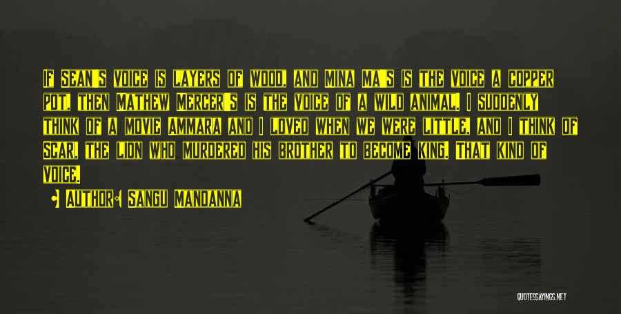 Sangu Mandanna Quotes: If Sean's Voice Is Layers Of Wood, And Mina Ma's Is The Voice A Copper Pot, Then Mathew Mercer's Is