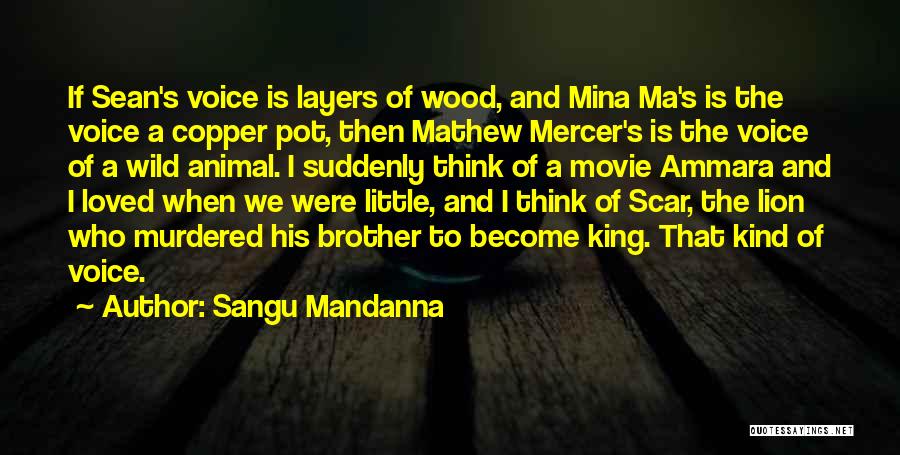 Sangu Mandanna Quotes: If Sean's Voice Is Layers Of Wood, And Mina Ma's Is The Voice A Copper Pot, Then Mathew Mercer's Is