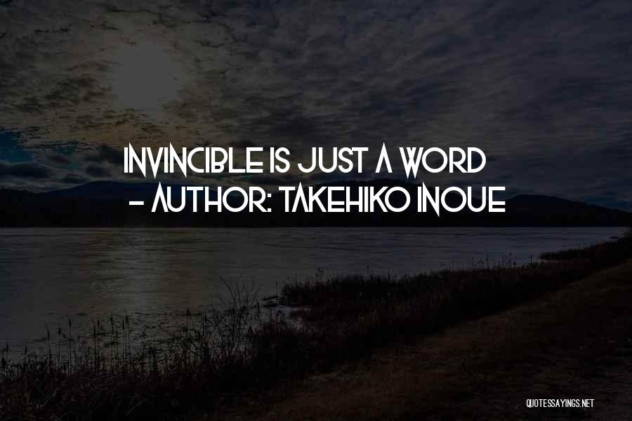Takehiko Inoue Quotes: Invincible Is Just A Word