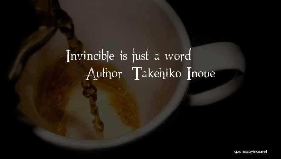 Takehiko Inoue Quotes: Invincible Is Just A Word