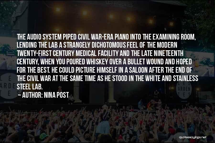 Nina Post Quotes: The Audio System Piped Civil War-era Piano Into The Examining Room, Lending The Lab A Strangely Dichotomous Feel Of The