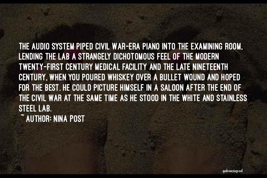 Nina Post Quotes: The Audio System Piped Civil War-era Piano Into The Examining Room, Lending The Lab A Strangely Dichotomous Feel Of The