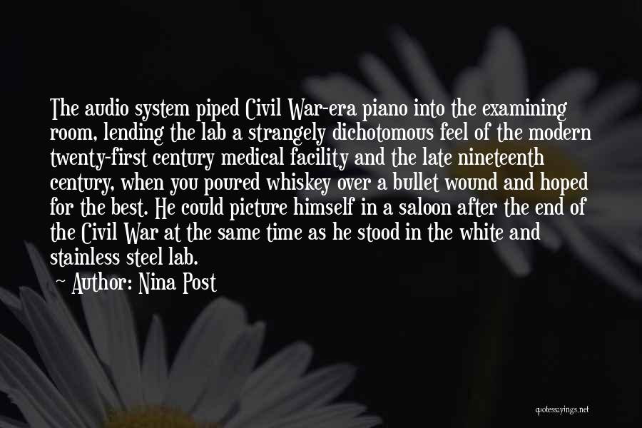 Nina Post Quotes: The Audio System Piped Civil War-era Piano Into The Examining Room, Lending The Lab A Strangely Dichotomous Feel Of The