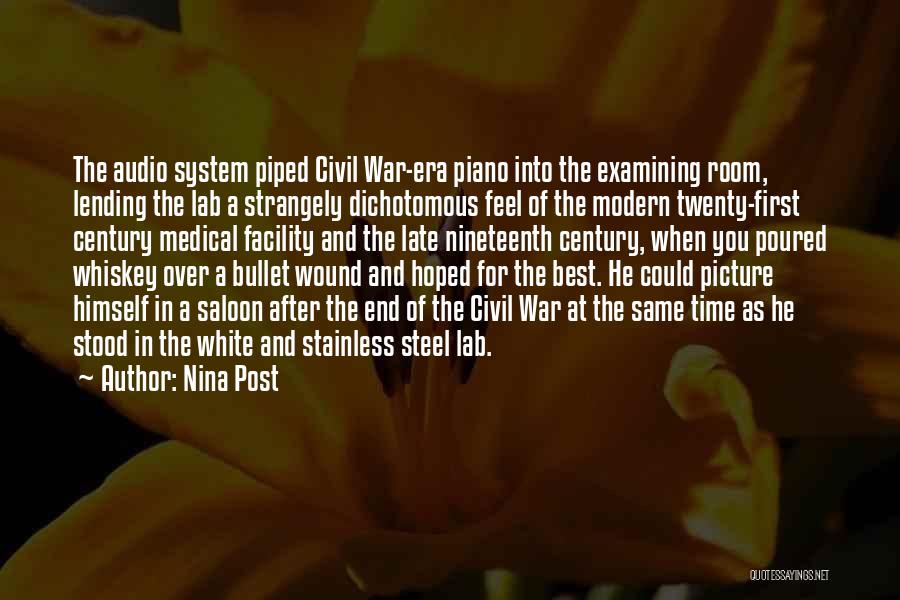 Nina Post Quotes: The Audio System Piped Civil War-era Piano Into The Examining Room, Lending The Lab A Strangely Dichotomous Feel Of The