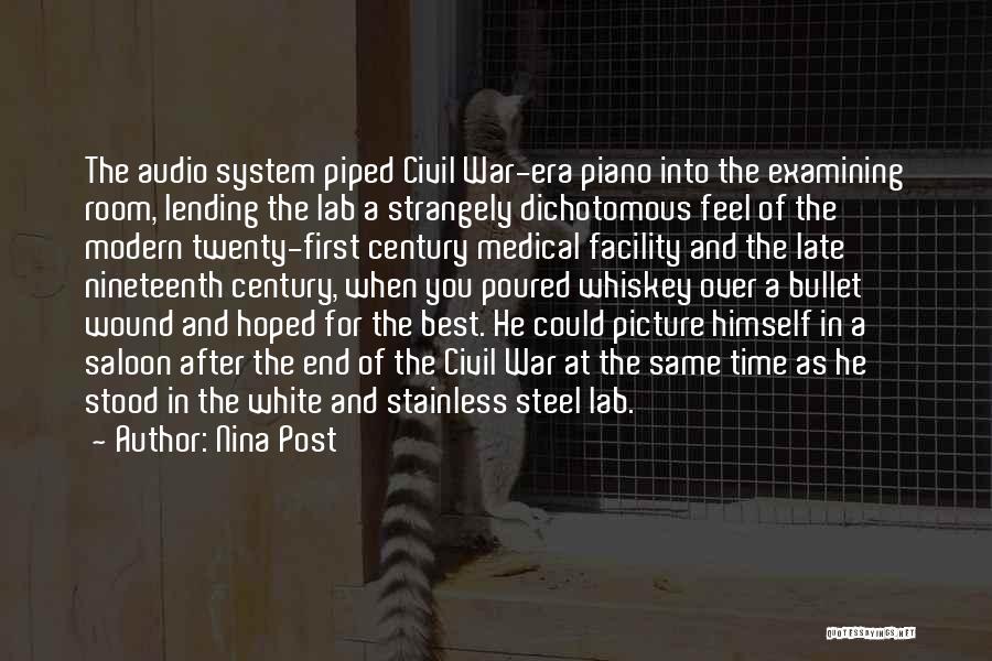 Nina Post Quotes: The Audio System Piped Civil War-era Piano Into The Examining Room, Lending The Lab A Strangely Dichotomous Feel Of The