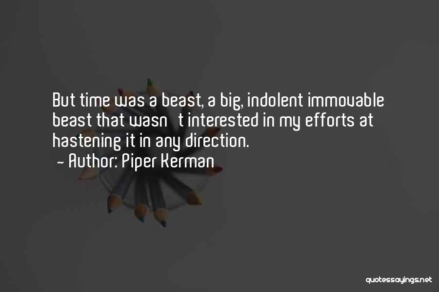 Piper Kerman Quotes: But Time Was A Beast, A Big, Indolent Immovable Beast That Wasn't Interested In My Efforts At Hastening It In