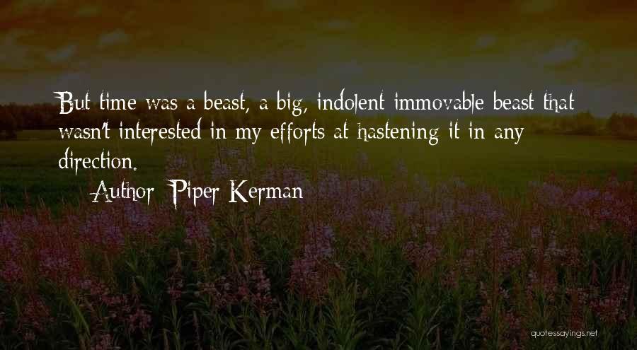 Piper Kerman Quotes: But Time Was A Beast, A Big, Indolent Immovable Beast That Wasn't Interested In My Efforts At Hastening It In