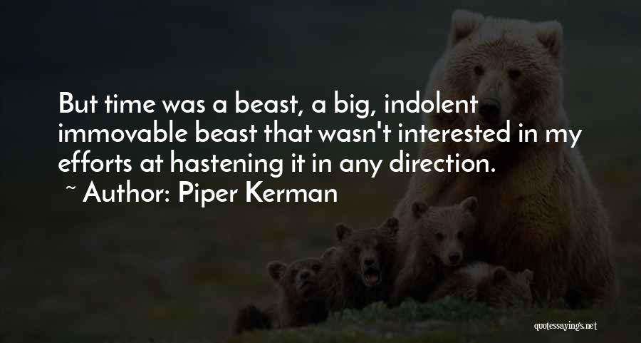 Piper Kerman Quotes: But Time Was A Beast, A Big, Indolent Immovable Beast That Wasn't Interested In My Efforts At Hastening It In