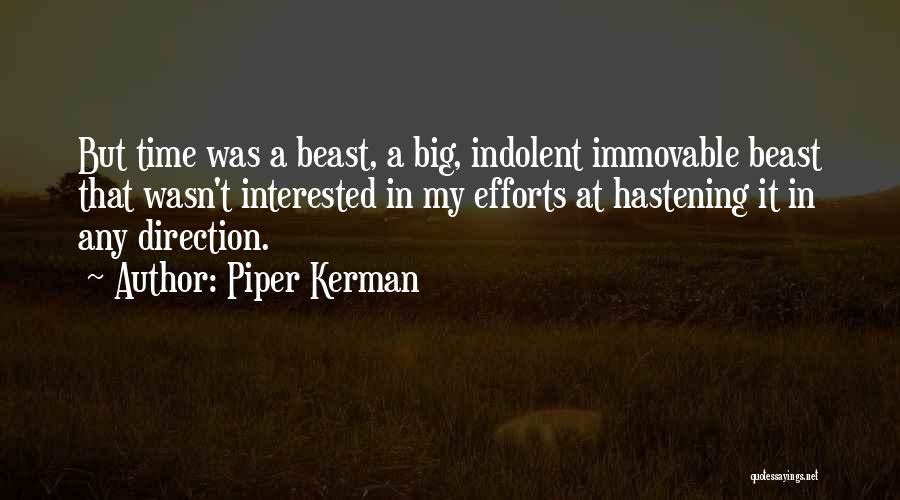 Piper Kerman Quotes: But Time Was A Beast, A Big, Indolent Immovable Beast That Wasn't Interested In My Efforts At Hastening It In