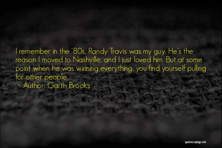 Garth Brooks Quotes: I Remember In The '80s, Randy Travis Was My Guy. He's The Reason I Moved To Nashville, And I Just
