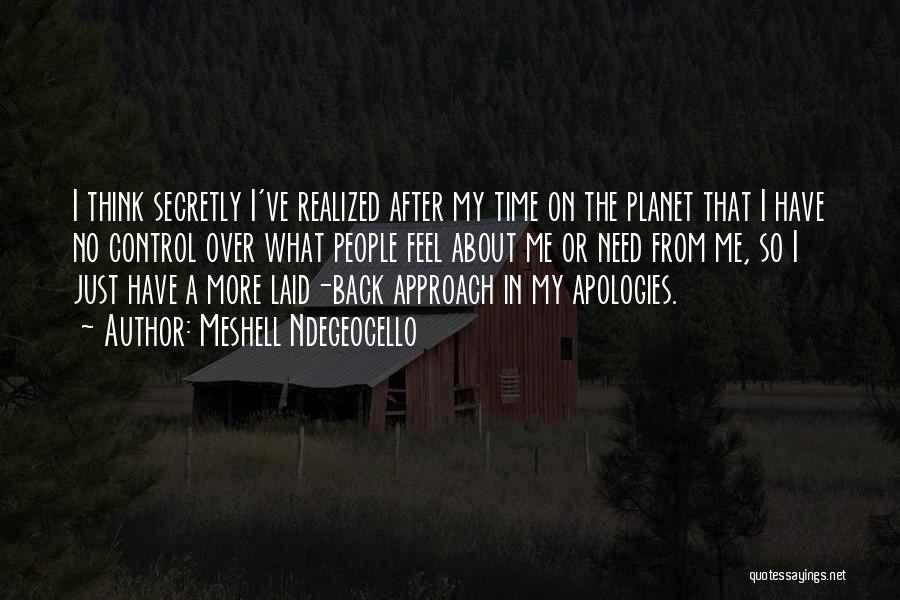 Meshell Ndegeocello Quotes: I Think Secretly I've Realized After My Time On The Planet That I Have No Control Over What People Feel