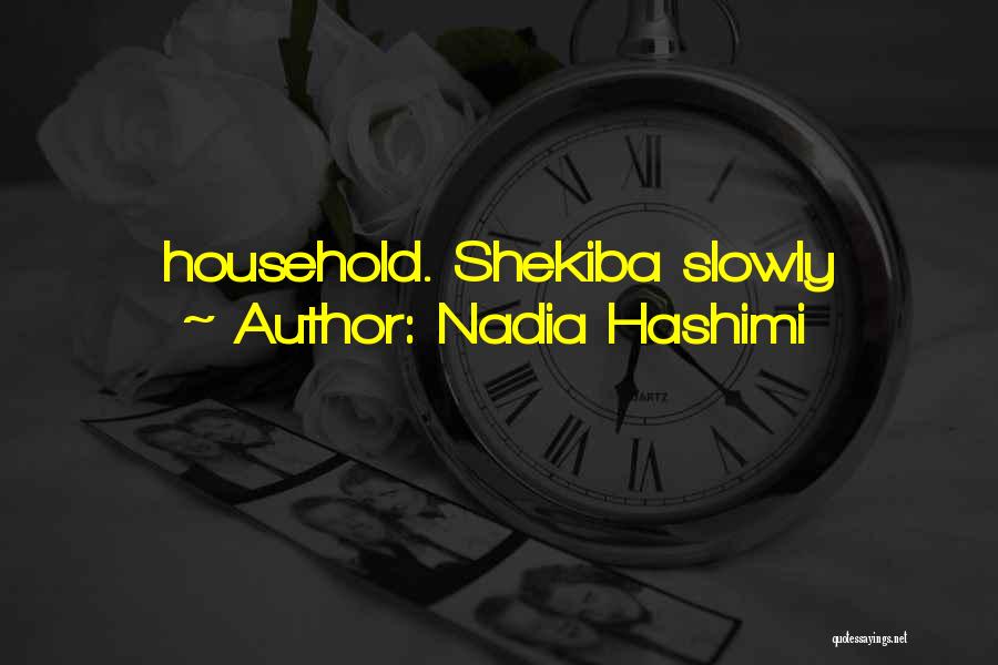 Nadia Hashimi Quotes: Household. Shekiba Slowly