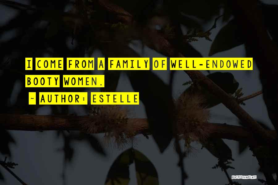 Estelle Quotes: I Come From A Family Of Well-endowed Booty Women.