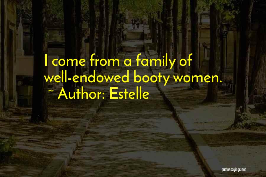 Estelle Quotes: I Come From A Family Of Well-endowed Booty Women.