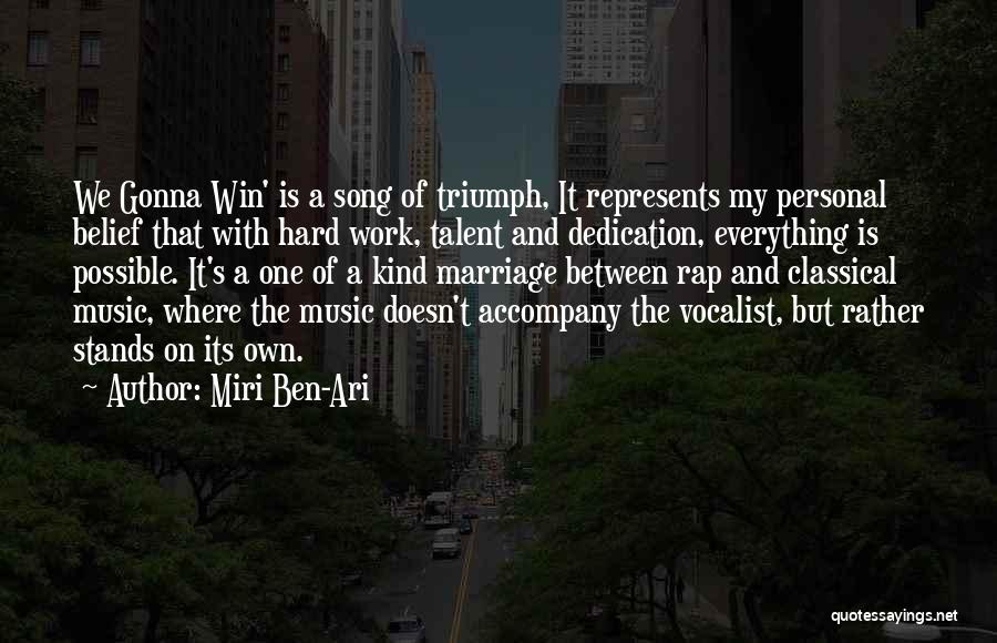 Miri Ben-Ari Quotes: We Gonna Win' Is A Song Of Triumph, It Represents My Personal Belief That With Hard Work, Talent And Dedication,