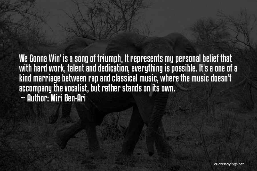 Miri Ben-Ari Quotes: We Gonna Win' Is A Song Of Triumph, It Represents My Personal Belief That With Hard Work, Talent And Dedication,