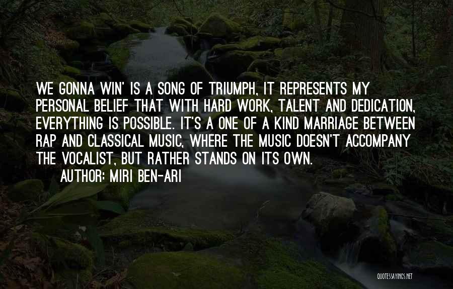 Miri Ben-Ari Quotes: We Gonna Win' Is A Song Of Triumph, It Represents My Personal Belief That With Hard Work, Talent And Dedication,