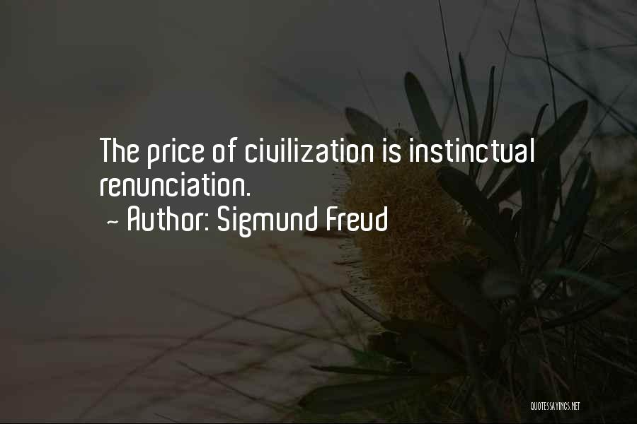 Sigmund Freud Quotes: The Price Of Civilization Is Instinctual Renunciation.