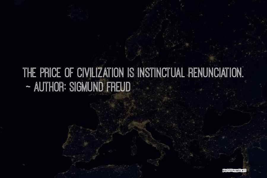 Sigmund Freud Quotes: The Price Of Civilization Is Instinctual Renunciation.