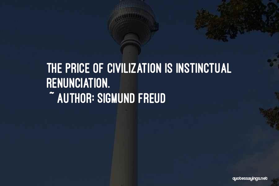 Sigmund Freud Quotes: The Price Of Civilization Is Instinctual Renunciation.