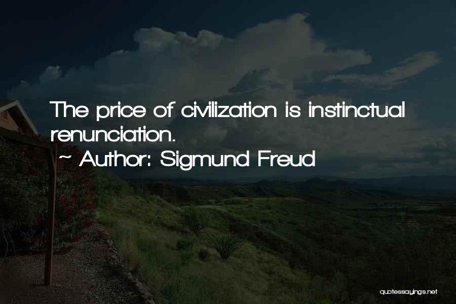 Sigmund Freud Quotes: The Price Of Civilization Is Instinctual Renunciation.