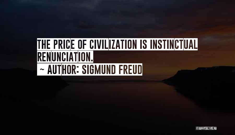 Sigmund Freud Quotes: The Price Of Civilization Is Instinctual Renunciation.