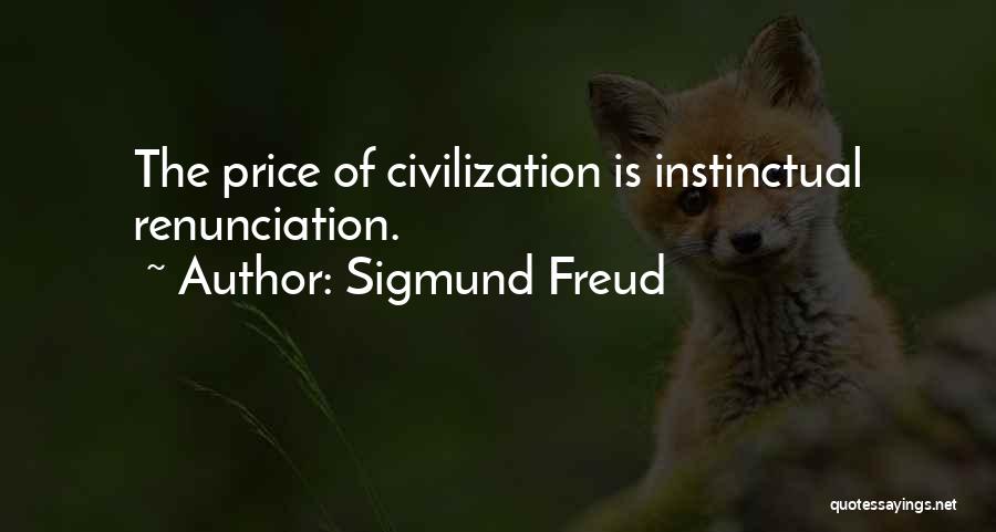 Sigmund Freud Quotes: The Price Of Civilization Is Instinctual Renunciation.
